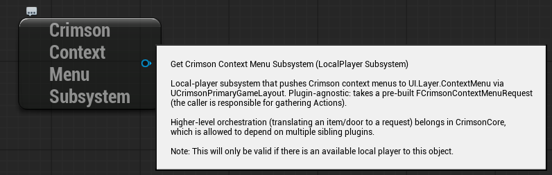 Right-click -> search 'Crimson Context Menu Subsystem' -> the Get CrimsonContextMenuSubsystem node (context: Local Player). Feed it the local player from step 1, then call Show Context Menu / Close All / Get Active Widget.